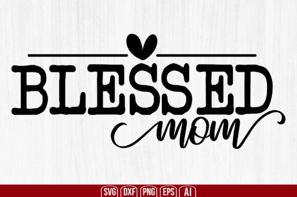Blessed Mom Svg Svg Graphics for Crafts and Blog Design