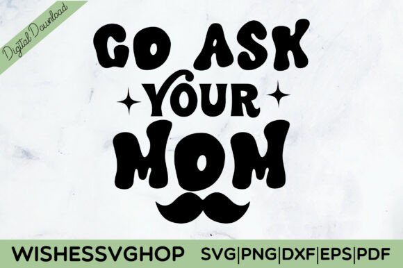 Go Ask Your Mom SVG PNG Graphics and Crafts Review