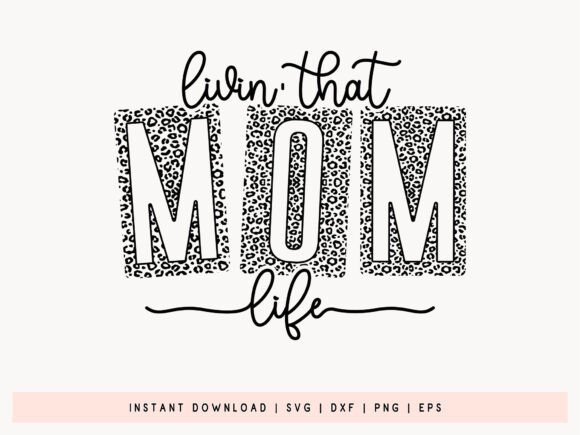 Livin That Mom Life SVG, DXF, EPS, PNG Graphics and Crafts