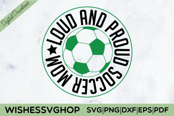 Loud and Proud Soccer Mom SVG PNG Graphics in Crafts