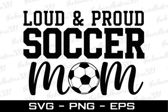 Loud Proud Soccer Mom Svg Graphics for Crafts