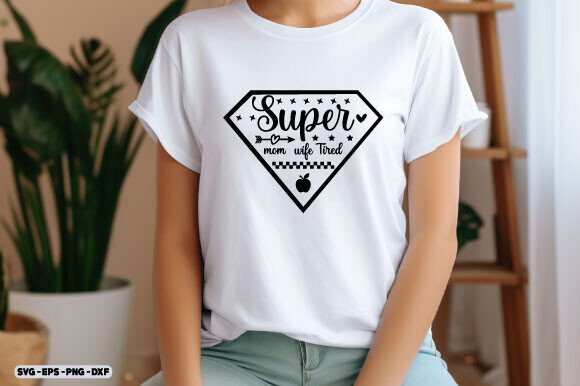 Mother s Day SVG, Super Mom Wife Tired Graphics and Crafts
