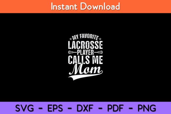 My Favorite Lacrosse Player Calls Me Mom Graphics and Crafts Review
