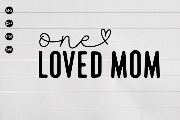 One Loved Mom SVG, Mom Vibes Svg,Mom Svg Graphics and Crafts